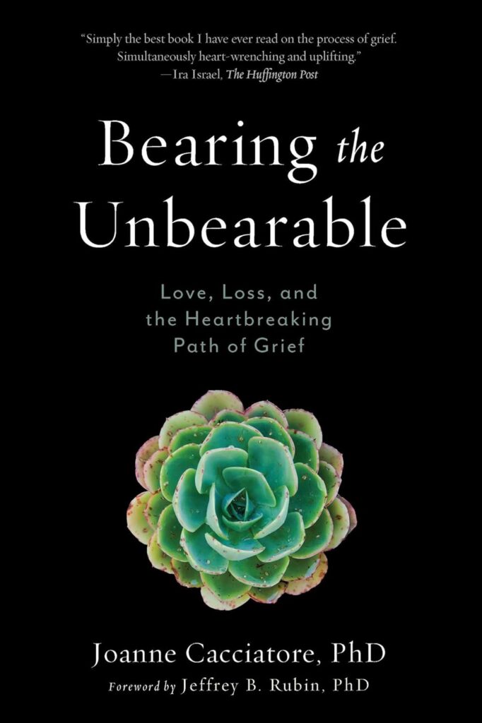 Bearing the Unbearable: Love, Loss, and the Heartbreaking Path of Grief     Paperback – June 27, 2017